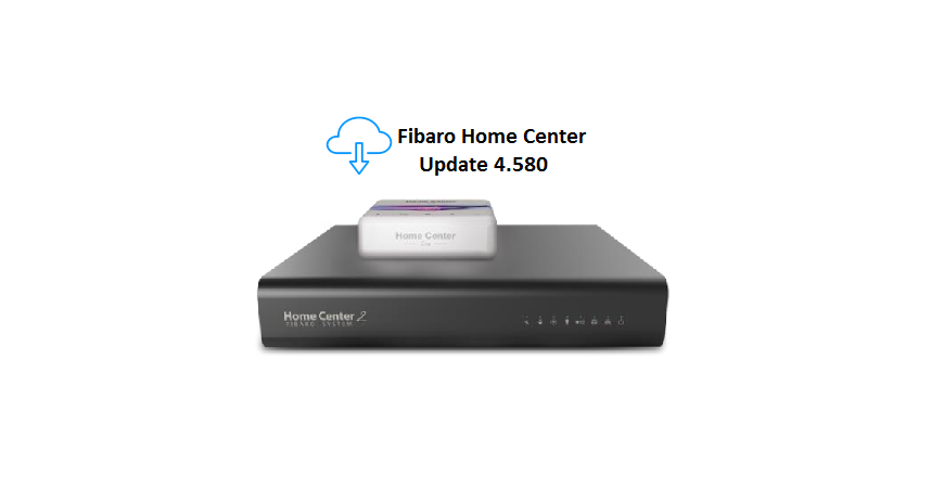 FIBARO SYSTEM v 4.580 CHANGELOG